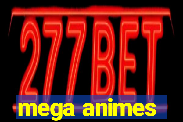 mega animes